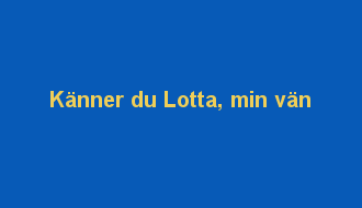 Känner du Lotta min vän