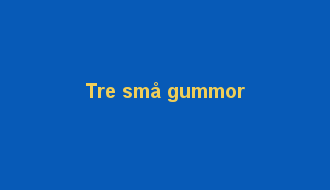 Tre små gummor